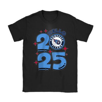 Tennessee Titans Happy New Year NFL Gift For Fan Hello 2025 Unisex T-Shirt Cotton Tee TAT23133