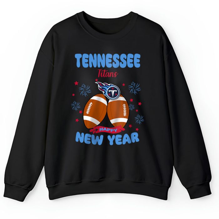 Tennessee Titans Happy New Year NFL Gift For Fan Unisex Sweatshirt TAS23135
