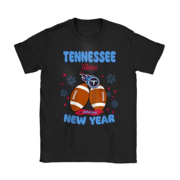 Tennessee Titans Happy New Year NFL Gift For Fan Unisex T-Shirt Cotton Tee TAT23135