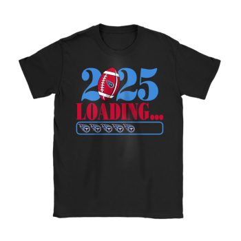 Tennessee Titans Happy New Year NFL Loading 2025 Gift For Fan Unisex T-Shirt Cotton Tee TAT23137